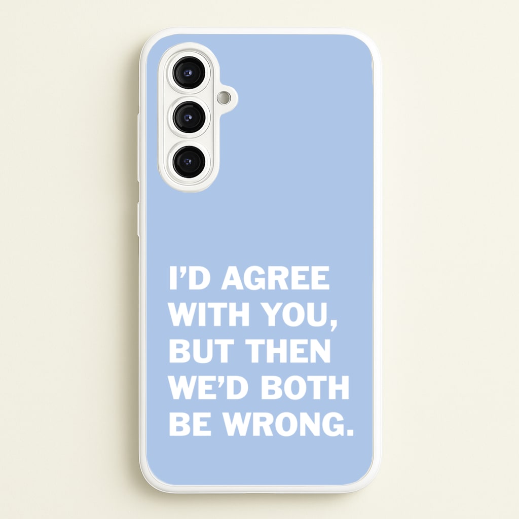 I'd Agree With You - The Boys Phone Case for Galaxy A16