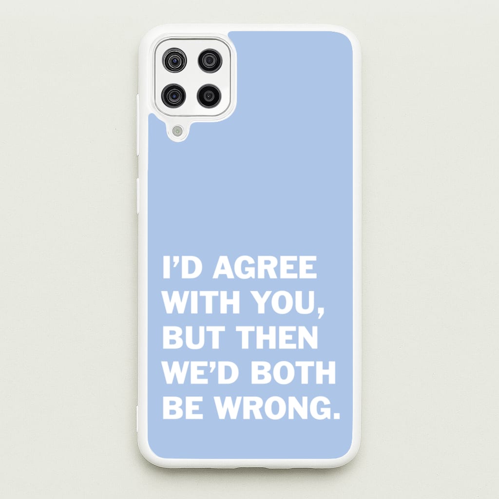 I'd Agree With You - The Boys Phone Case for Galaxy A12