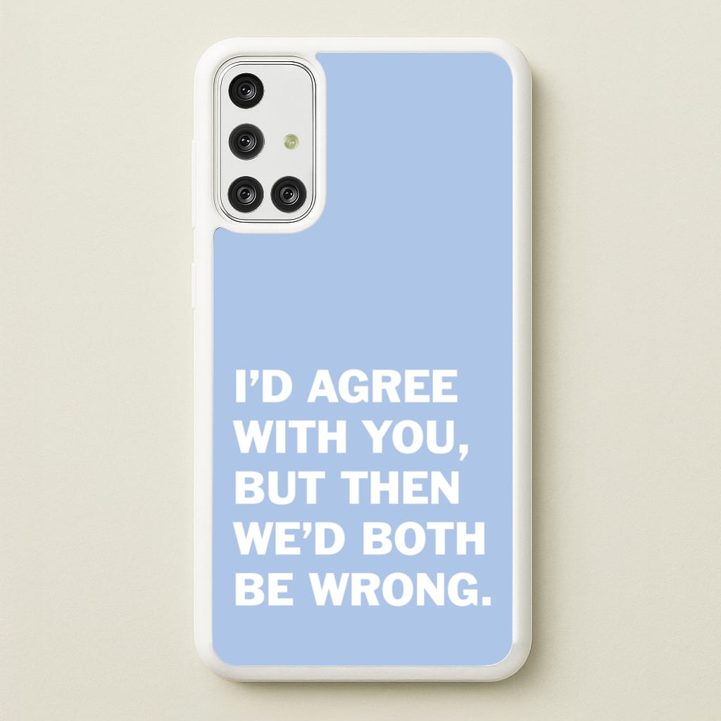 I'd Agree With You - The Boys Phone Case for Galaxy A71