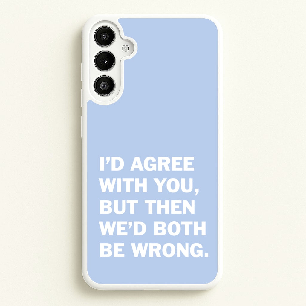 I'd Agree With You - The Boys Phone Case for Galaxy A34