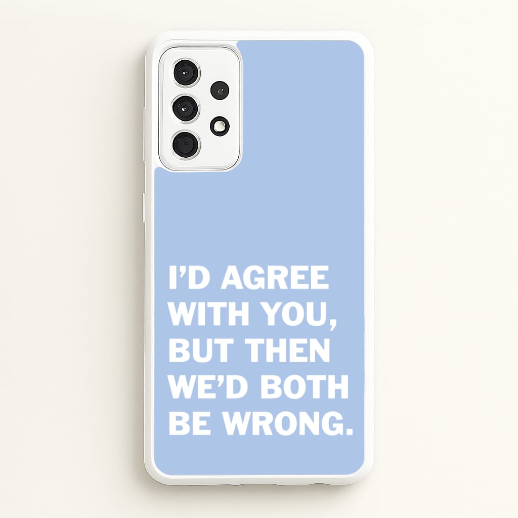 I'd Agree With You - The Boys Phone Case for Galaxy A52 / A52s
