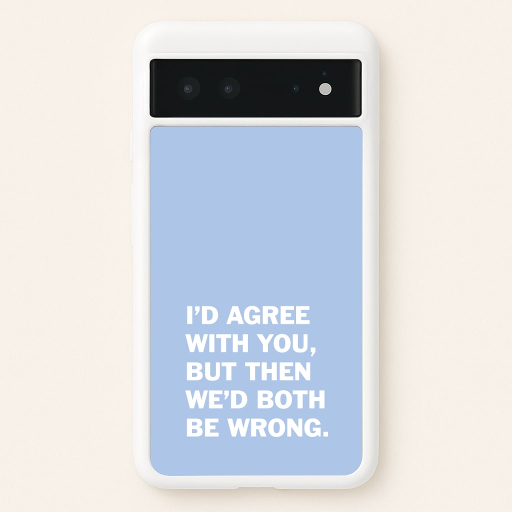 I'd Agree With You - The Boys Phone Case for Google Pixel 6