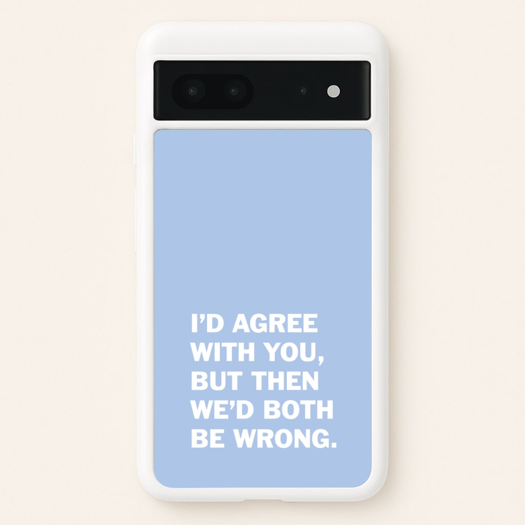 I'd Agree With You - The Boys Phone Case for Google Pixel 7