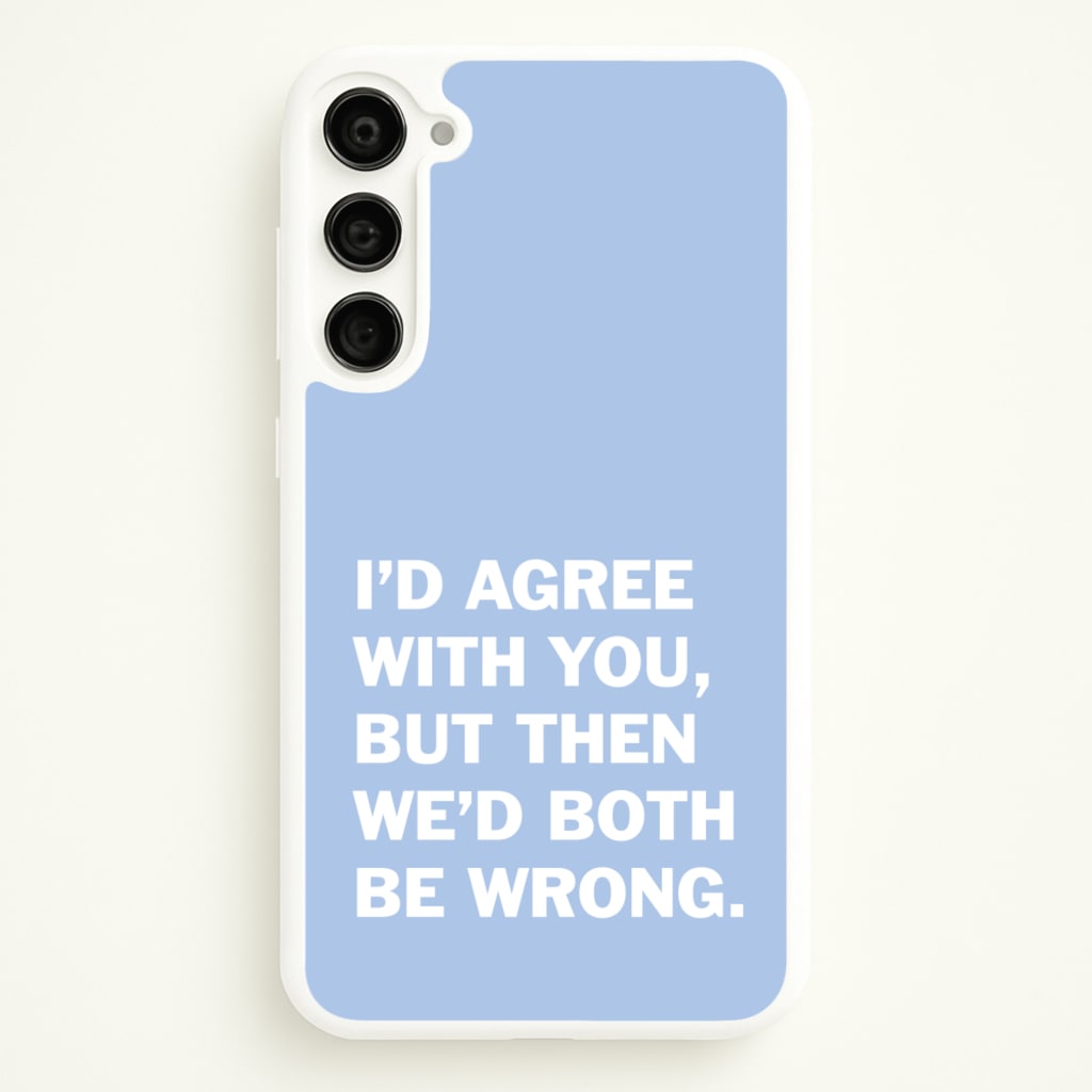 I'd Agree With You - The Boys Phone Case for Galaxy S23