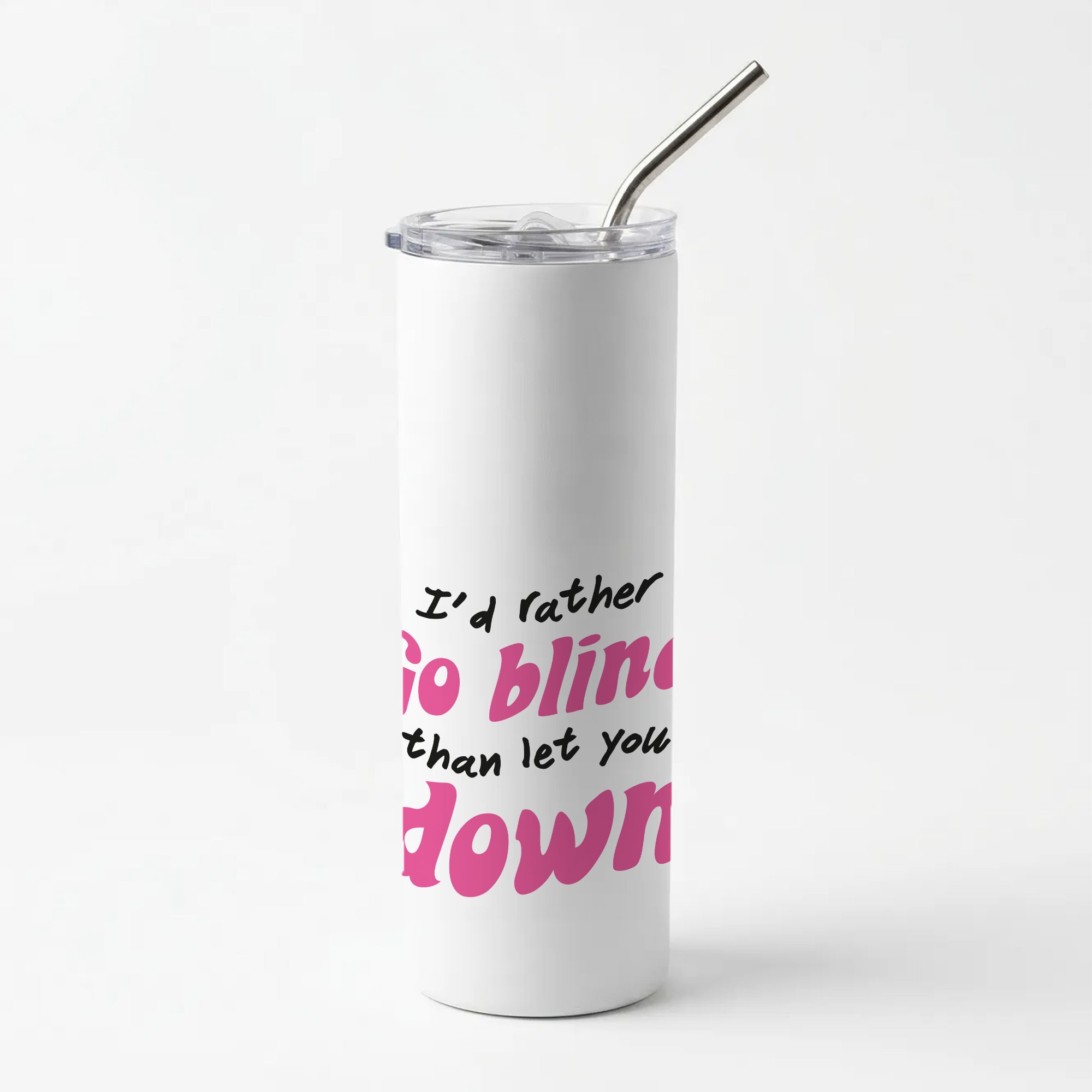 I'd Rather Go Blind Skinny Tumbler