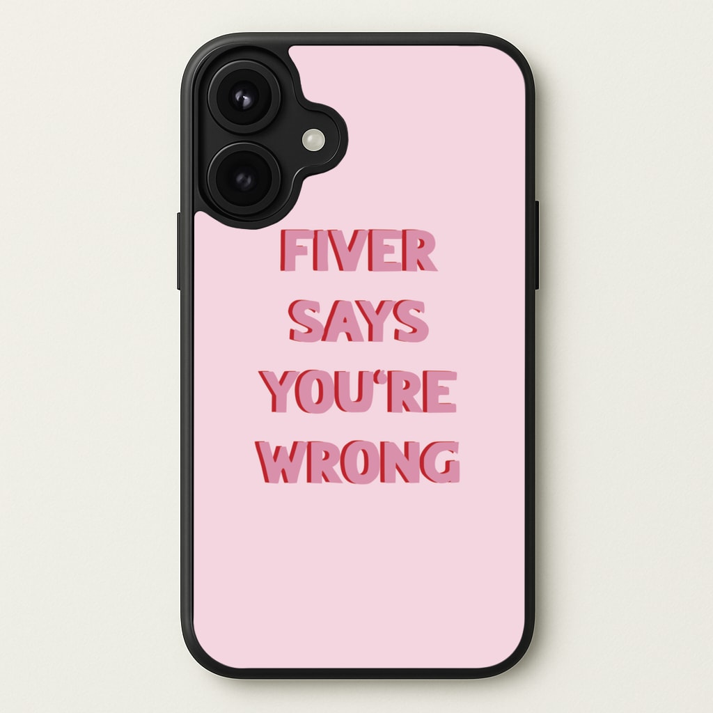 Fiver Says You're Wrong Phone Case for iPhone 17