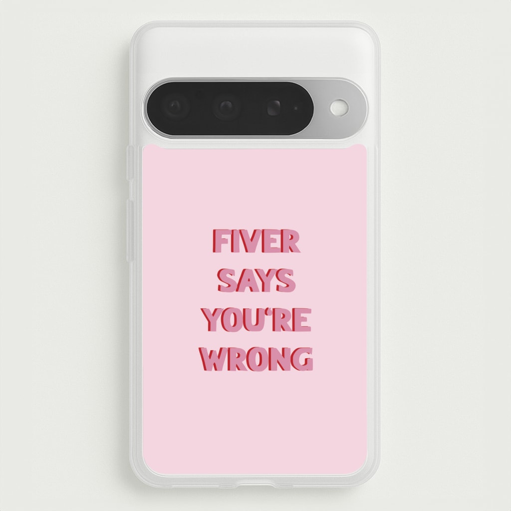 Fiver Says You're Wrong Phone Case for Google Pixel 10 Pro XL
