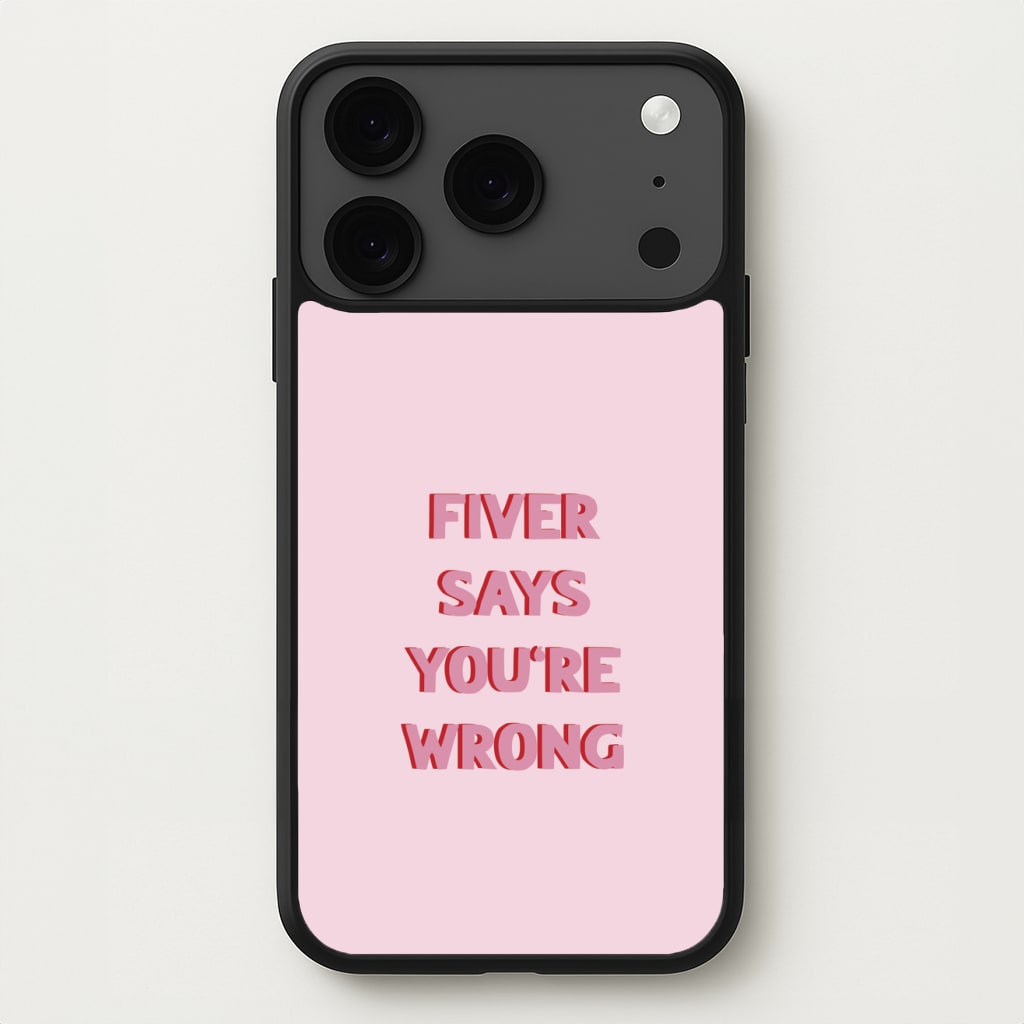 Fiver Says You're Wrong Phone Case for iPhone 17 Pro Max