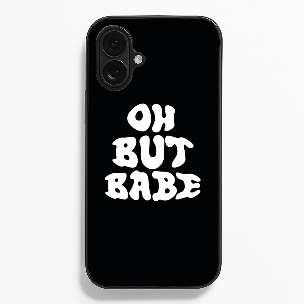 Oh But Babe Phone Case