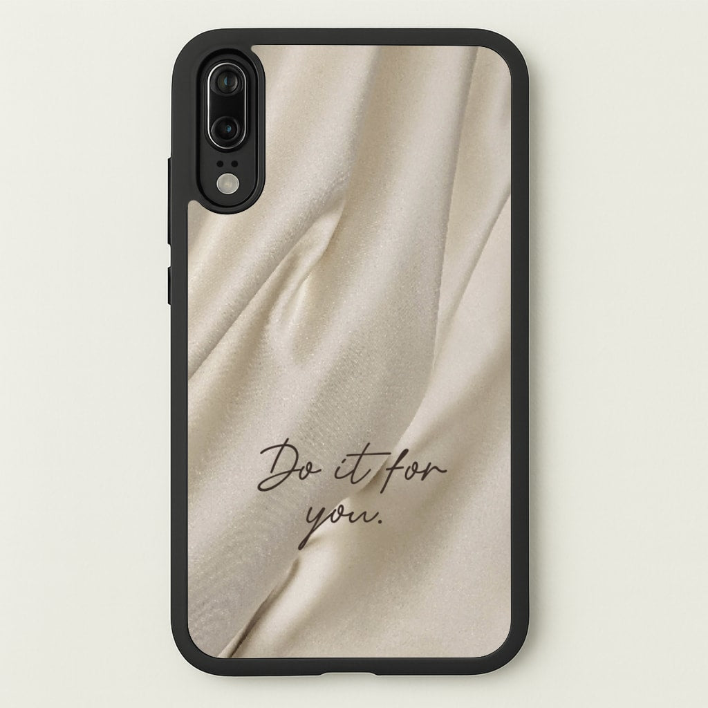 Do It For You Silk - Clean Girl Aesthetic Phone Case for Huawei P20