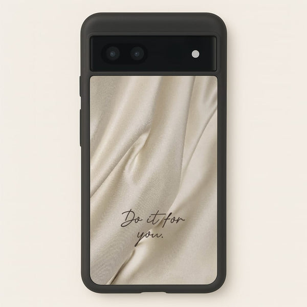 Do It For You Silk - Clean Girl Aesthetic Phone Case for Google Pixel 7a