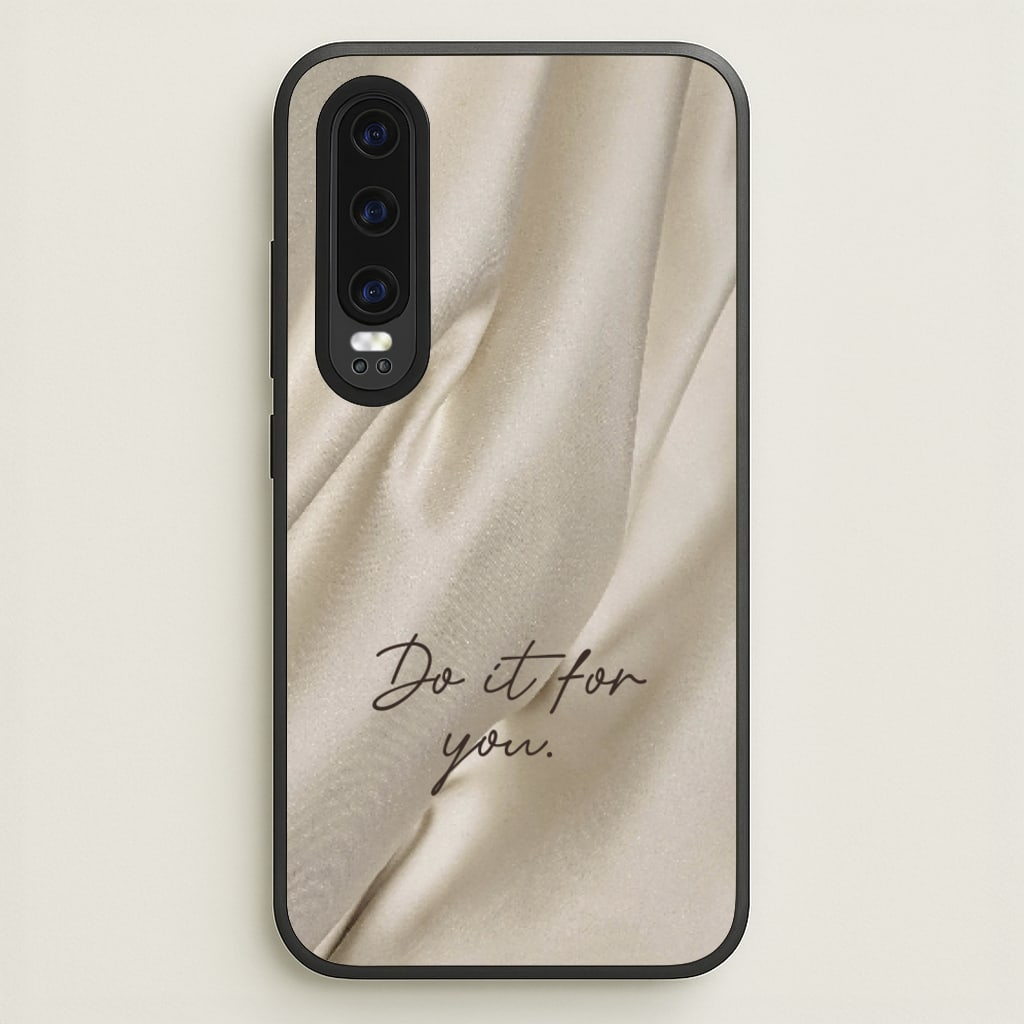 Do It For You Silk - Clean Girl Aesthetic Phone Case for Huawei P30