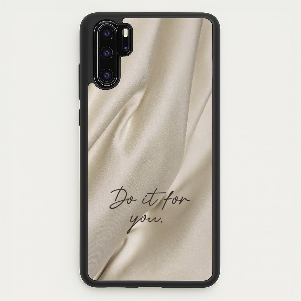 Do It For You Silk - Clean Girl Aesthetic Phone Case for Huawei P30 Pro