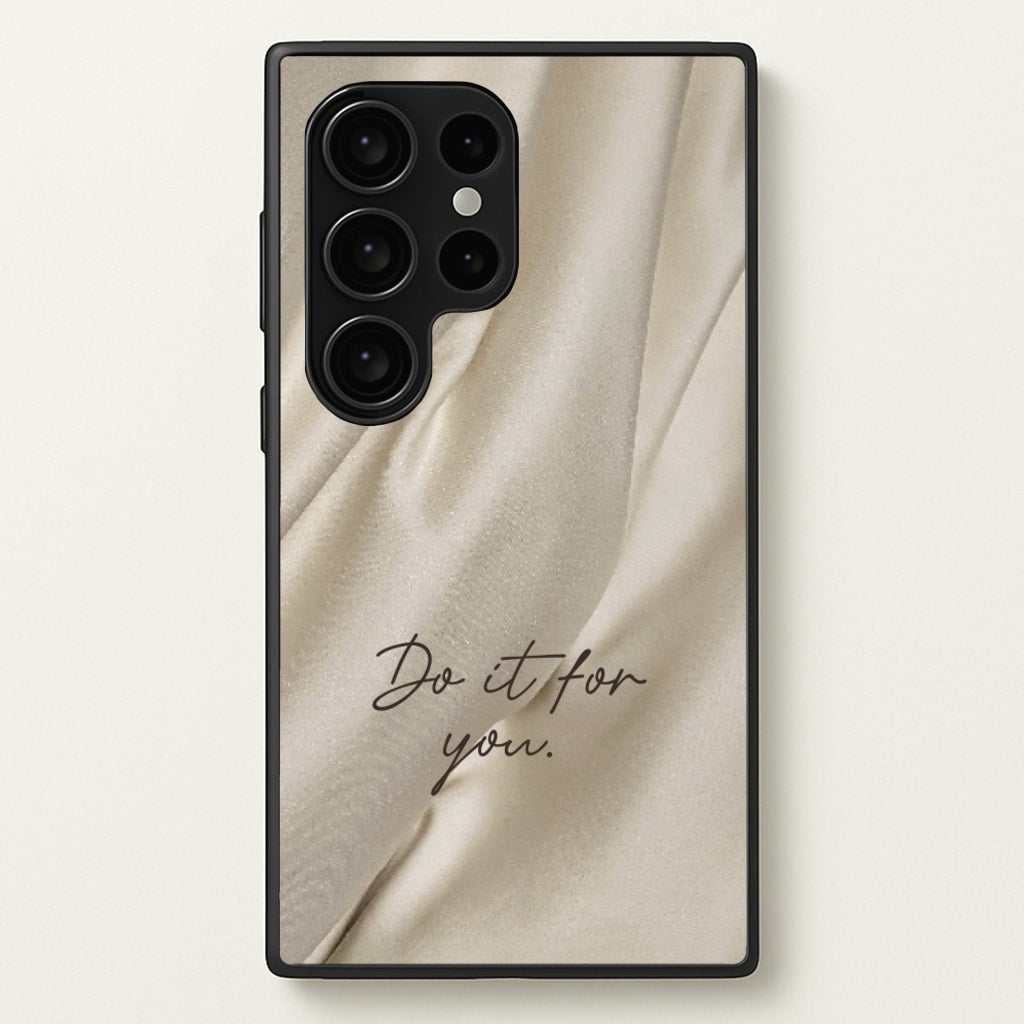 Do It For You Silk - Clean Girl Aesthetic Phone Case for Galaxy S24 Ultra