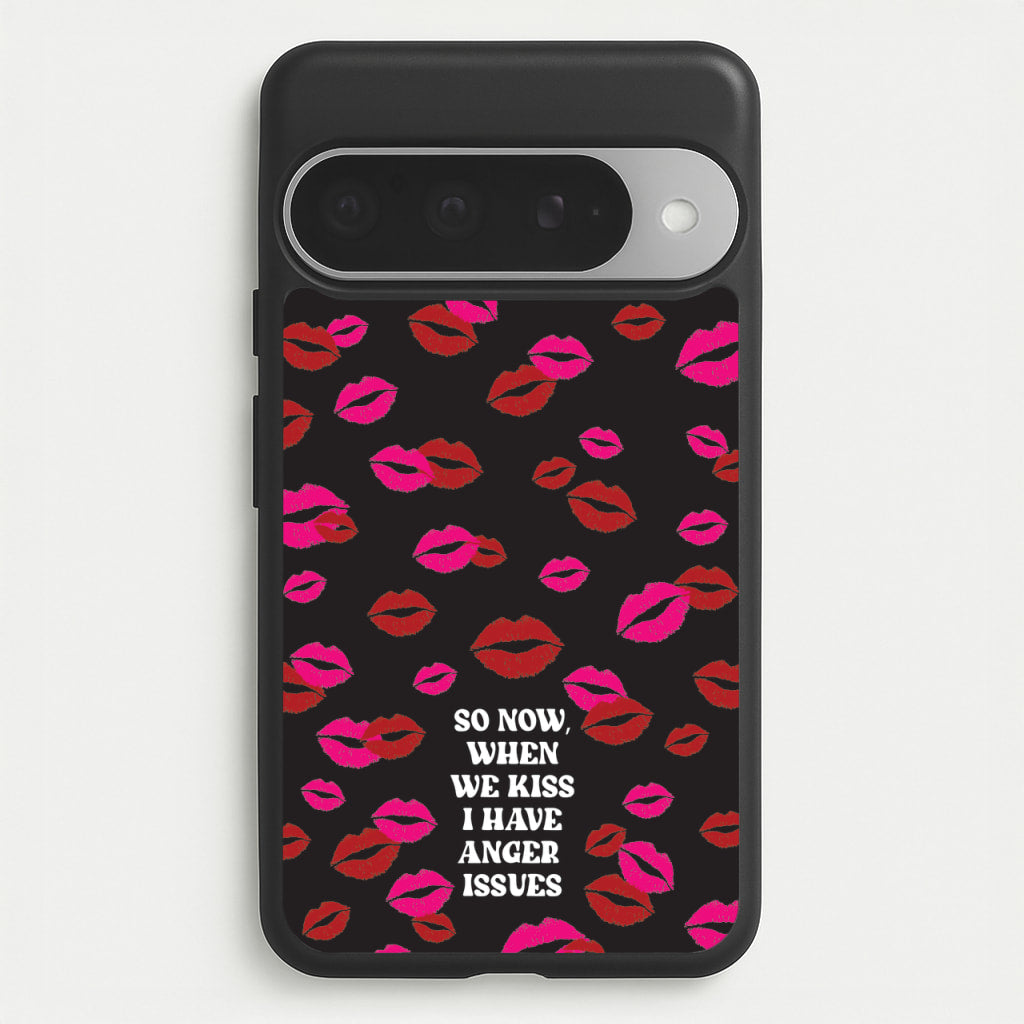 So Now When We Kiss I have Anger Issues - Chappell Phone Case for Google Pixel 10 Pro XL