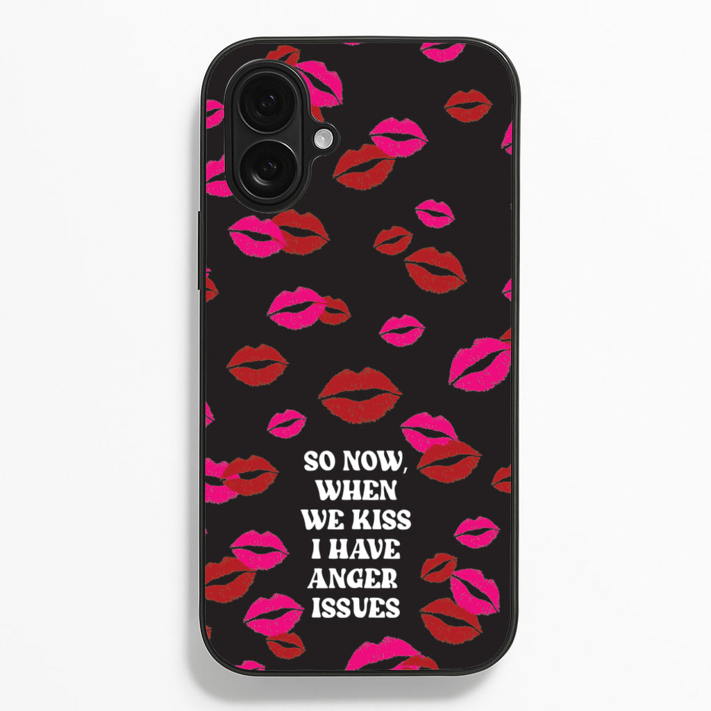 So Now When We Kiss I have Anger Issues - Chappell Phone Case