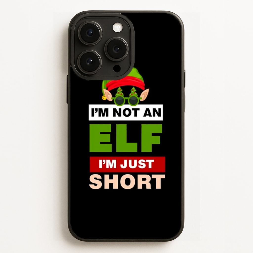 I'm Not An Elf I'm Just Short - Christmas - Elf Phone Case for iPhone 16 Pro Max
