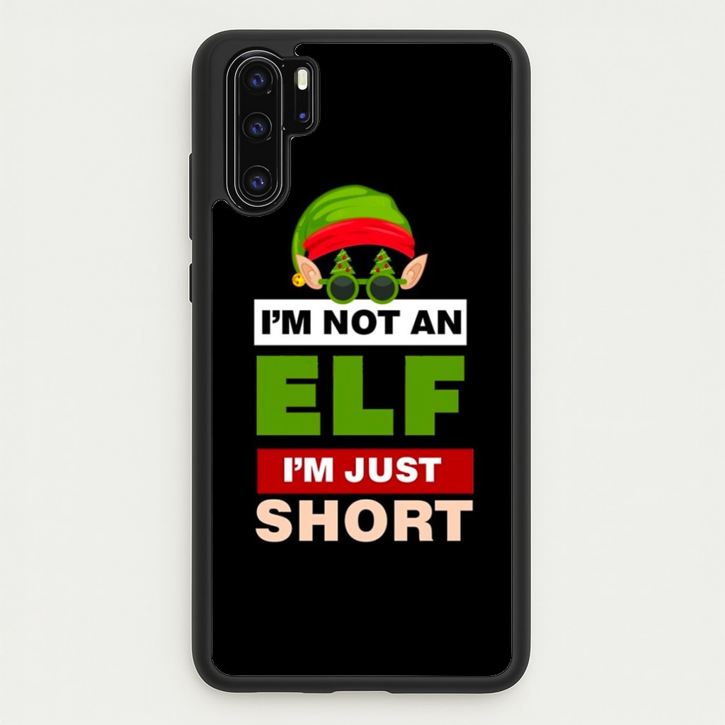 I'm Not An Elf I'm Just Short - Christmas - Elf Phone Case for Huawei P30 Pro