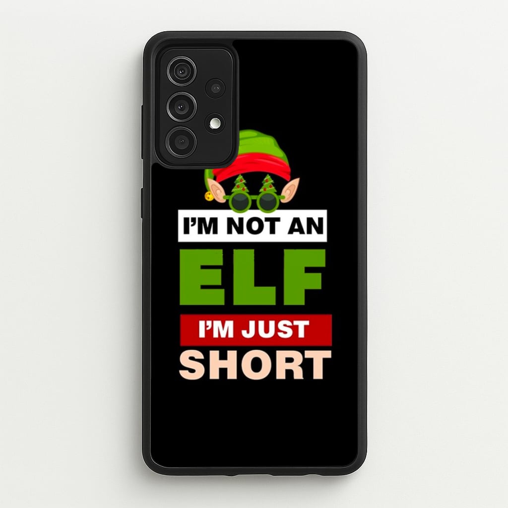 I'm Not An Elf I'm Just Short - Christmas - Elf Phone Case for Galaxy A52 / A52s
