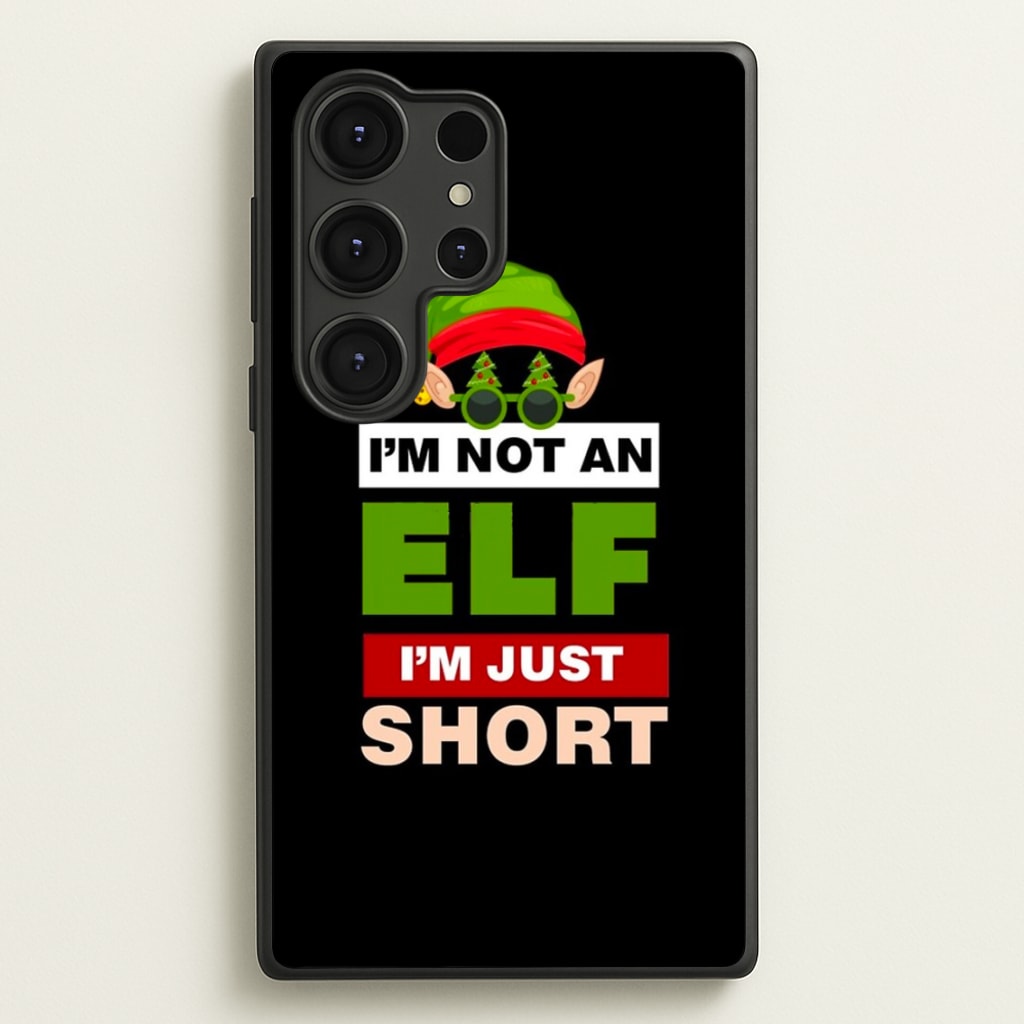 I'm Not An Elf I'm Just Short - Christmas - Elf Phone Case for Galaxy S25 Ultra
