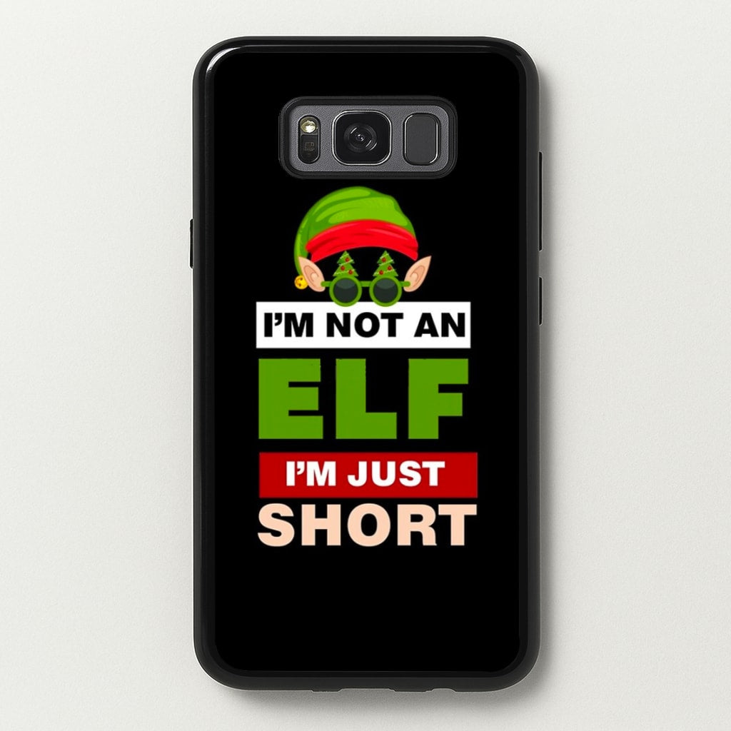 I'm Not An Elf I'm Just Short - Christmas - Elf Phone Case for Galaxy S8 Plus