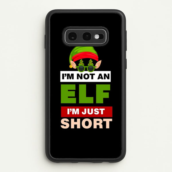 I'm Not An Elf I'm Just Short - Christmas - Elf Phone Case for Galaxy S10e