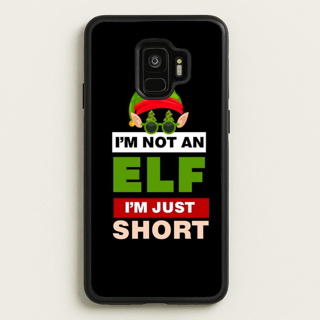 I'm Not An Elf I'm Just Short - Christmas - Elf Phone Case for Galaxy S9
