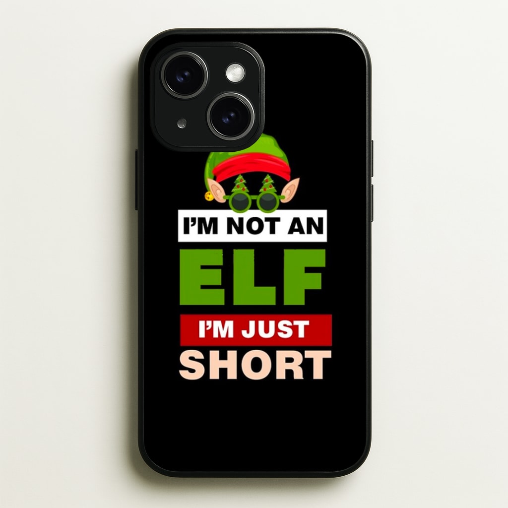 I'm Not An Elf I'm Just Short - Christmas - Elf Phone Case for iPhone 15 Plus