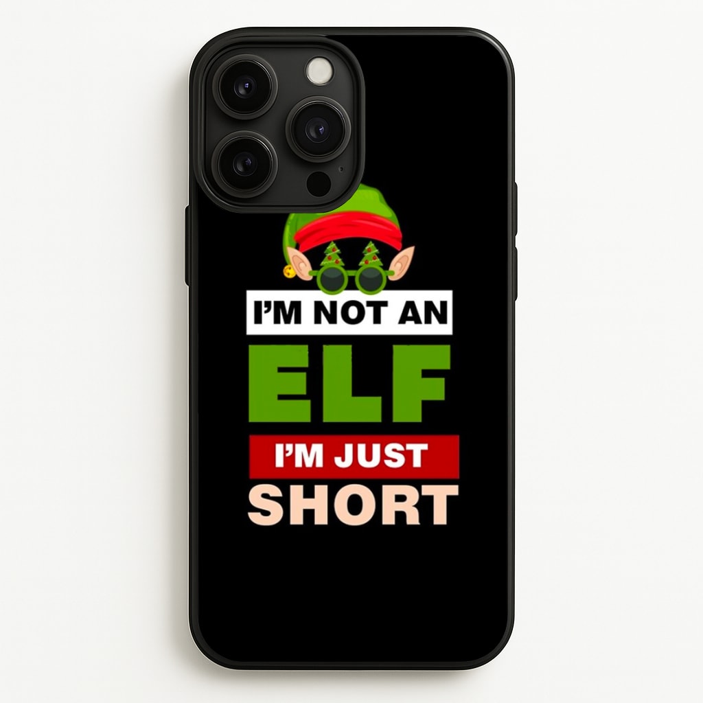 I'm Not An Elf I'm Just Short - Christmas - Elf Phone Case for iPhone 13 Pro Max