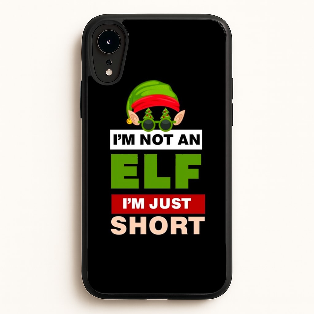 I'm Not An Elf I'm Just Short - Christmas - Elf Phone Case for iPhone XR