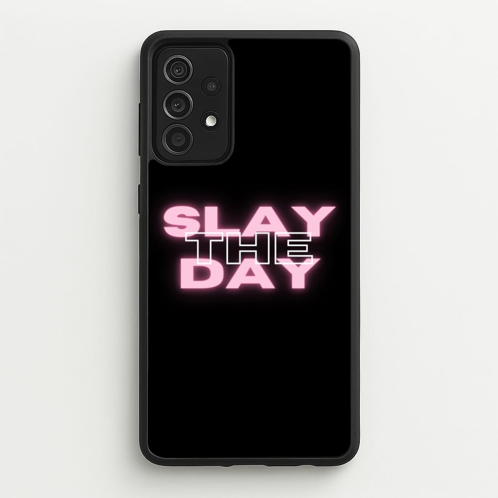 Slay The Day - Sassy Quote - Sassy Quotes Phone Case for Galaxy A52 / A52s