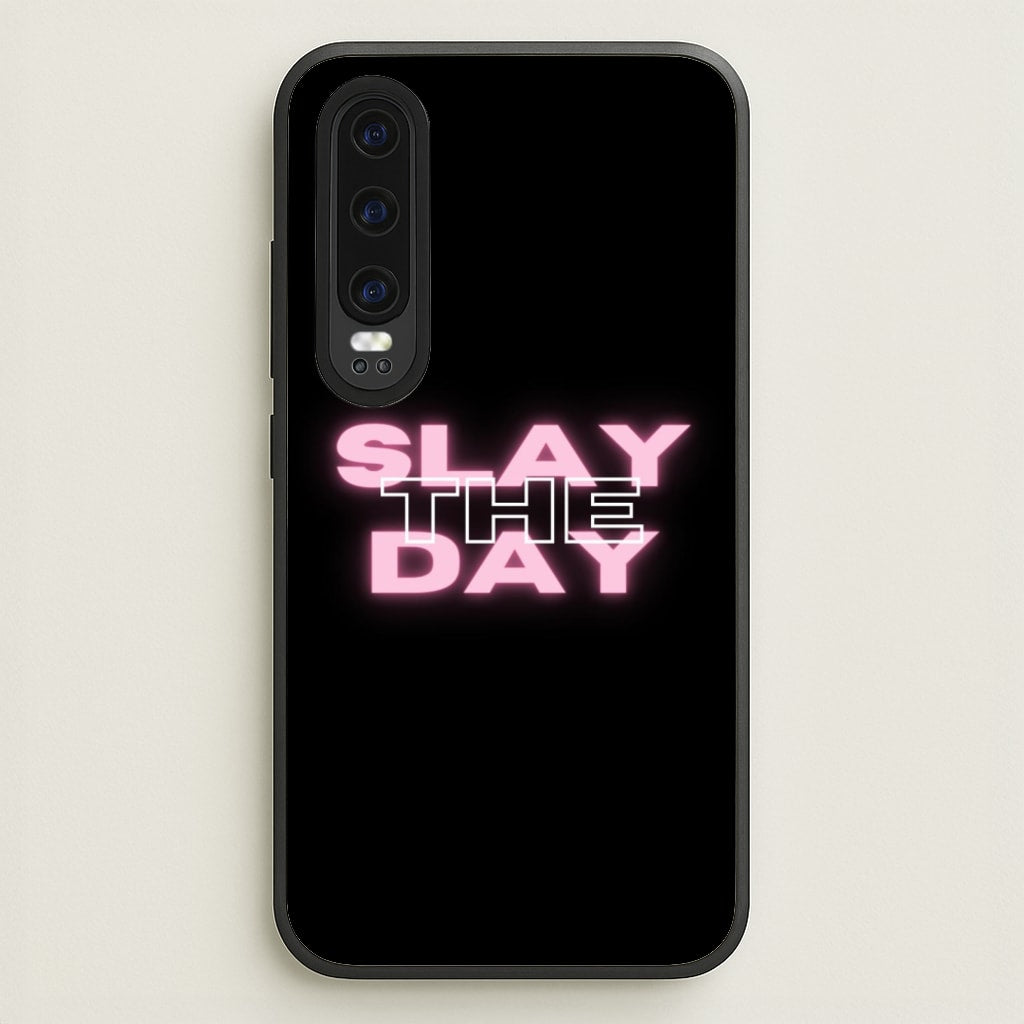 Slay The Day - Sassy Quote - Sassy Quotes Phone Case for Huawei P30