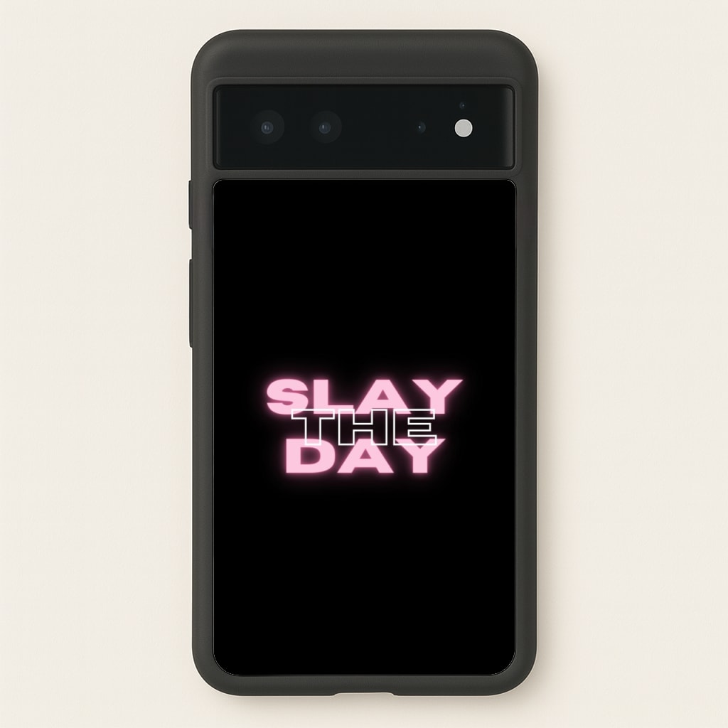 Slay The Day - Sassy Quote - Sassy Quotes Phone Case for Google Pixel 6