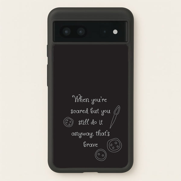 That's Brave - Coraline Phone Case for Google Pixel 7