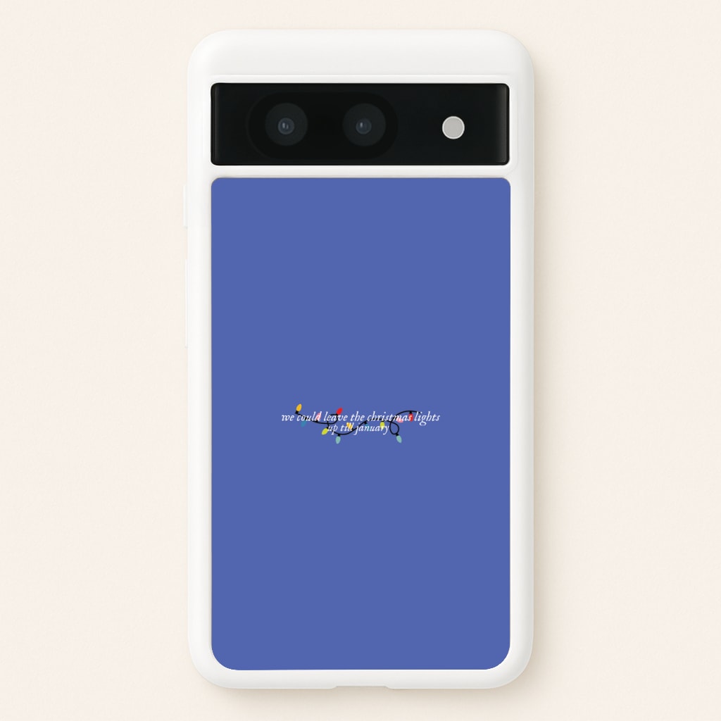 We Can Leave The Christmas Lights Up Til January - Christmas Songs - Christmas Songs Phone Case for Google Pixel 8a