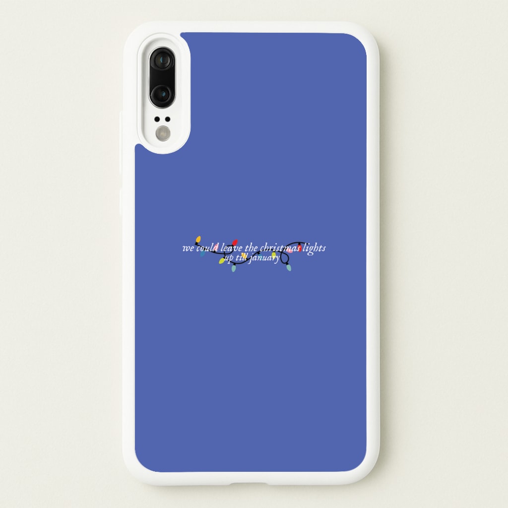 We Can Leave The Christmas Lights Up Til January - Christmas Songs - Christmas Songs Phone Case for Huawei P20