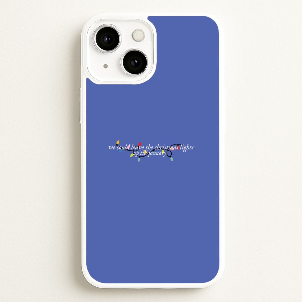 We Can Leave The Christmas Lights Up Til January - Christmas Songs - Christmas Songs Phone Case for iPhone 13 Mini
