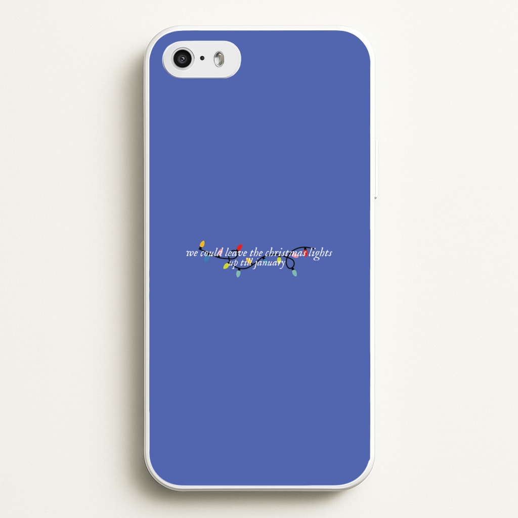 We Can Leave The Christmas Lights Up Til January - Christmas Songs - Christmas Songs Phone Case for iPhone 5 / 5s / SE 2016