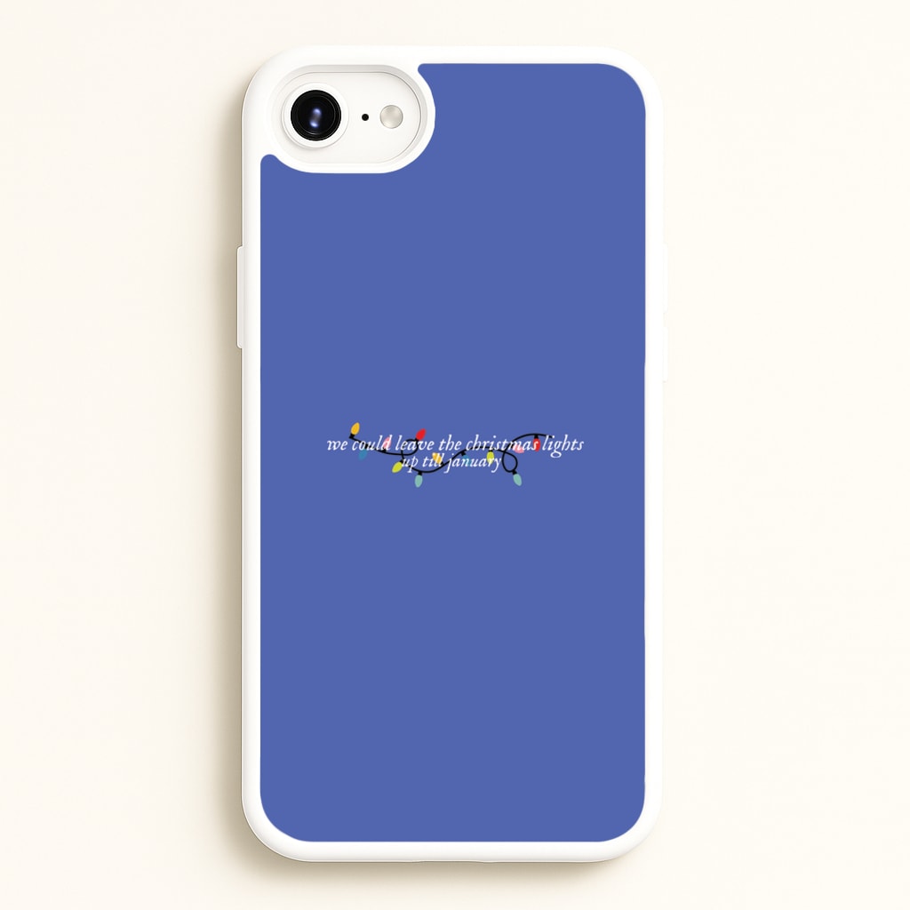 We Can Leave The Christmas Lights Up Til January - Christmas Songs - Christmas Songs Phone Case for iPhone 6 / 7 / 8 / SE