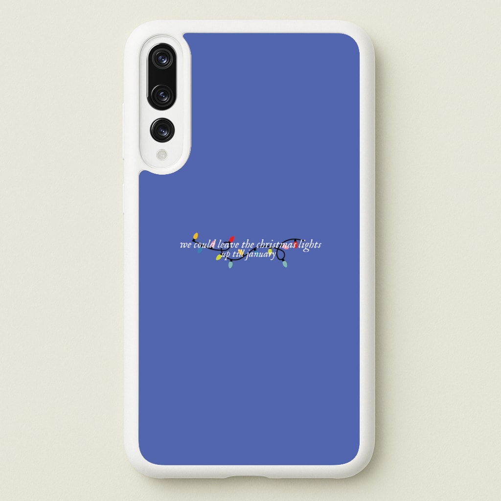 We Can Leave The Christmas Lights Up Til January - Christmas Songs - Christmas Songs Phone Case for Huawei P20 Pro