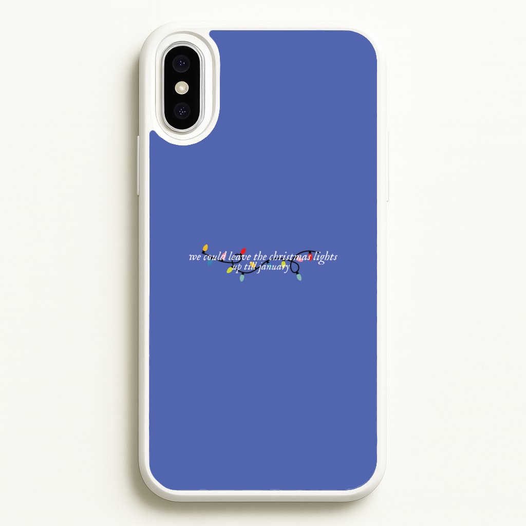 We Can Leave The Christmas Lights Up Til January - Christmas Songs - Christmas Songs Phone Case for iPhone XS Max