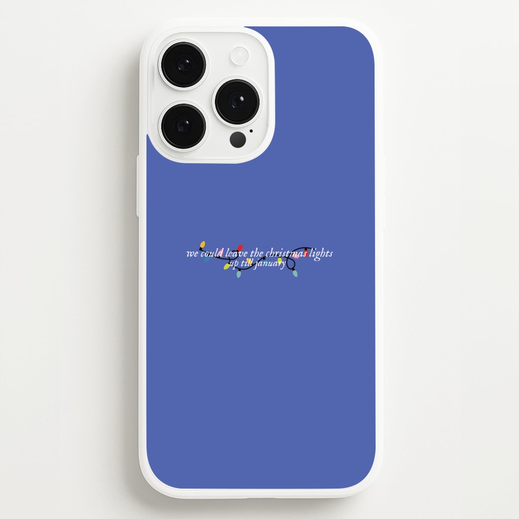 We Can Leave The Christmas Lights Up Til January - Christmas Songs - Christmas Songs Phone Case for iPhone 13 Pro Max