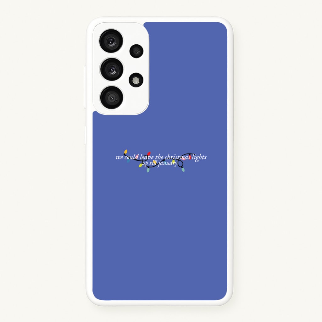 We Can Leave The Christmas Lights Up Til January - Christmas Songs - Christmas Songs Phone Case for Galaxy A53