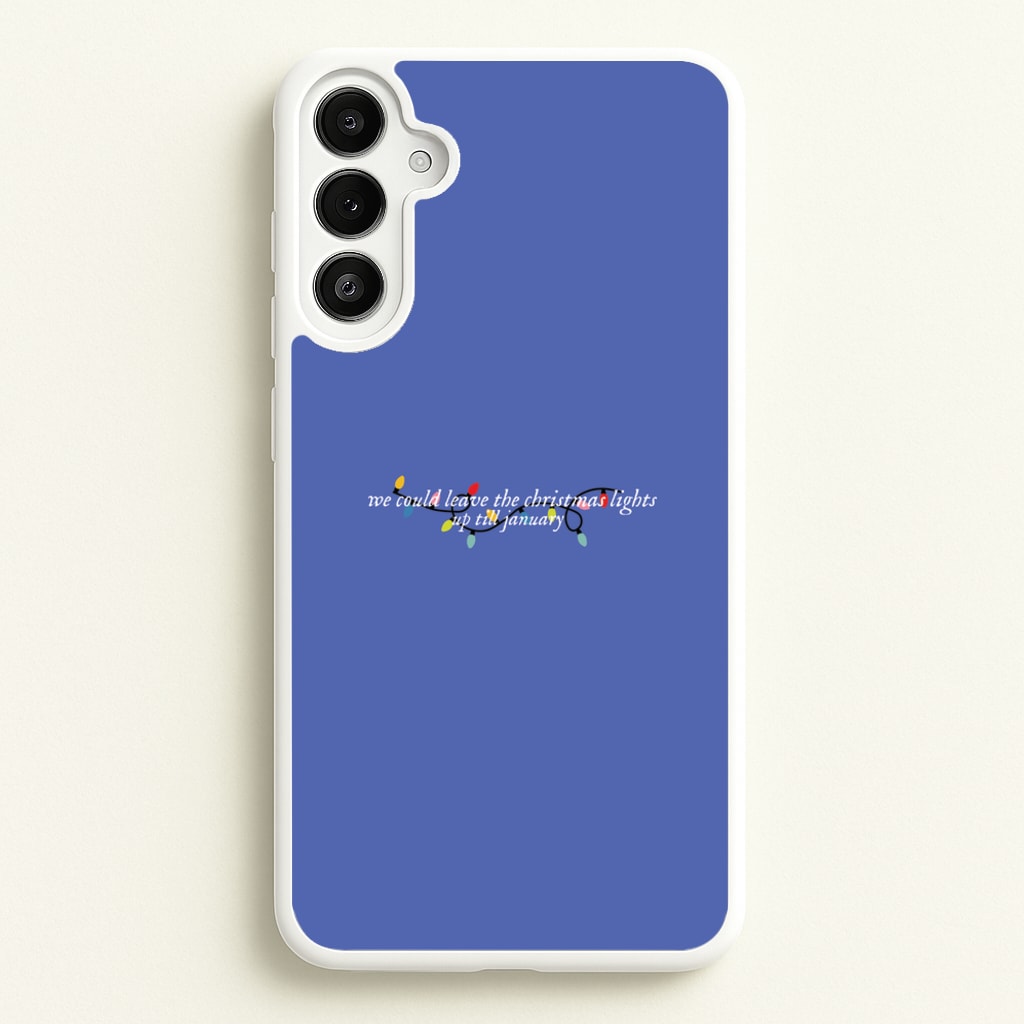We Can Leave The Christmas Lights Up Til January - Christmas Songs - Christmas Songs Phone Case for Galaxy A34
