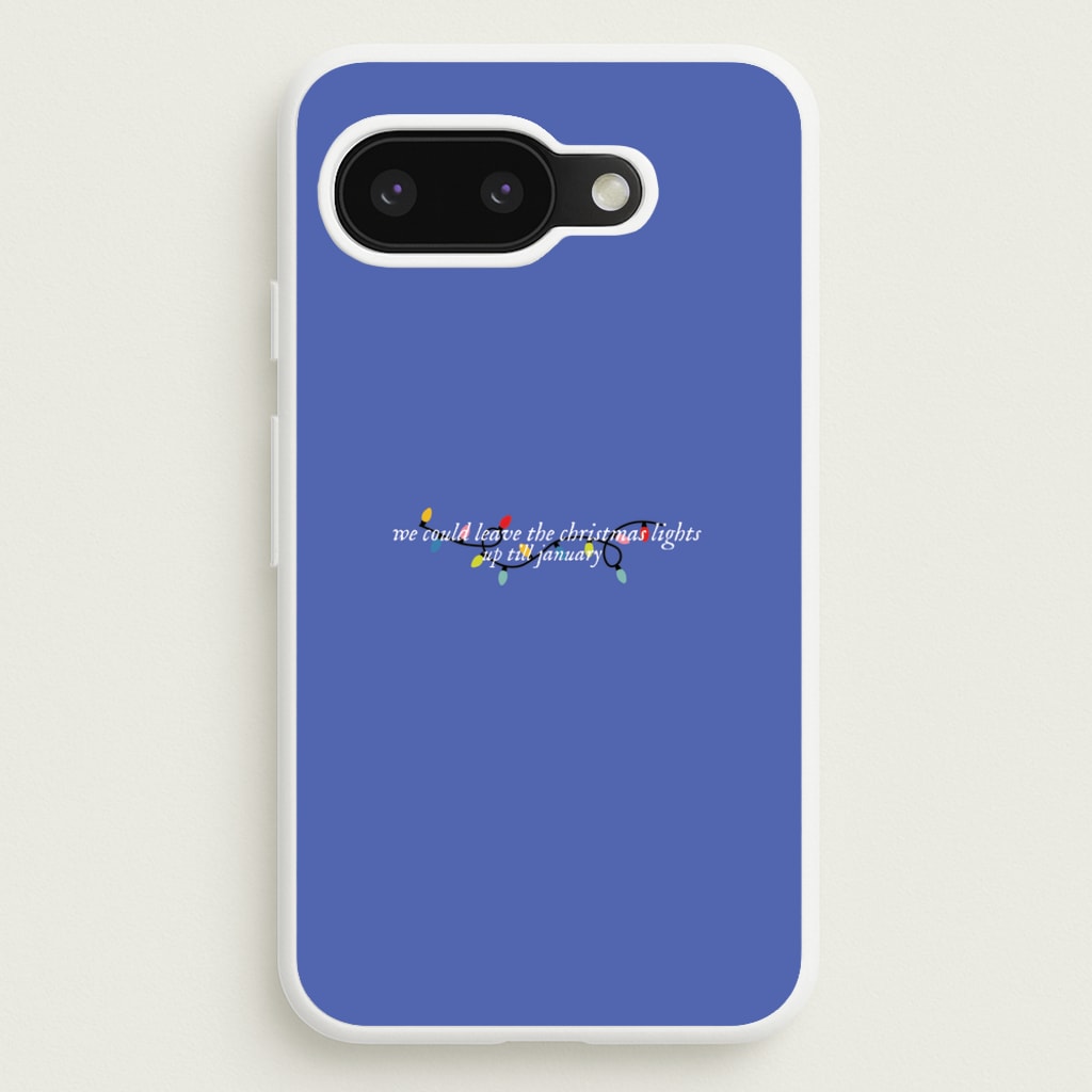 We Can Leave The Christmas Lights Up Til January - Christmas Songs - Christmas Songs Phone Case for Google Pixel 9a