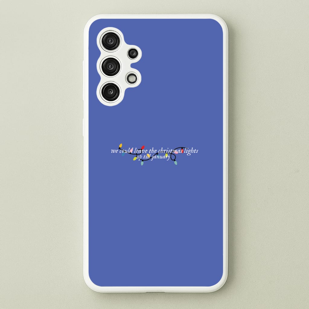 We Can Leave The Christmas Lights Up Til January - Christmas Songs - Christmas Songs Phone Case for Galaxy A13