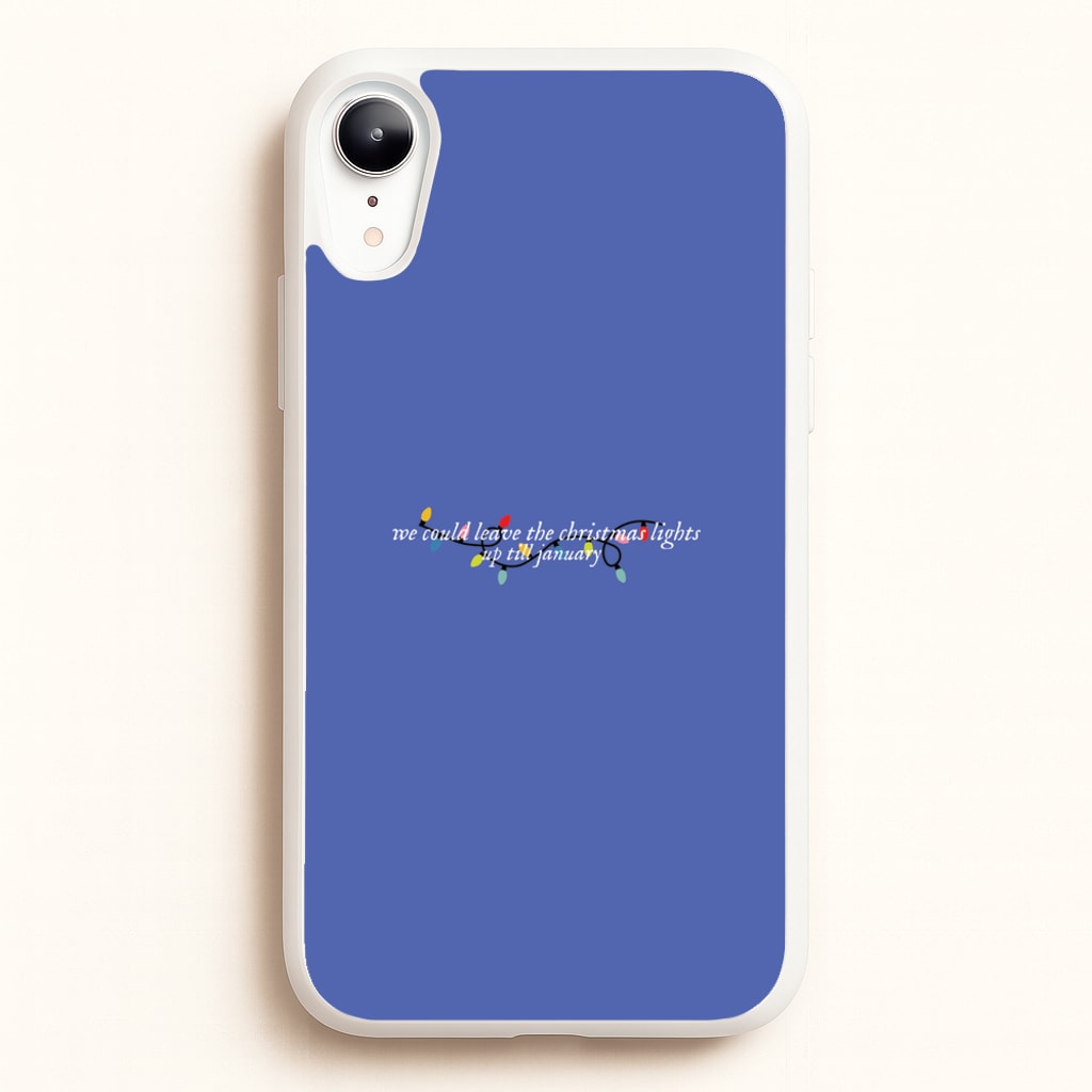 We Can Leave The Christmas Lights Up Til January - Christmas Songs - Christmas Songs Phone Case for iPhone XR