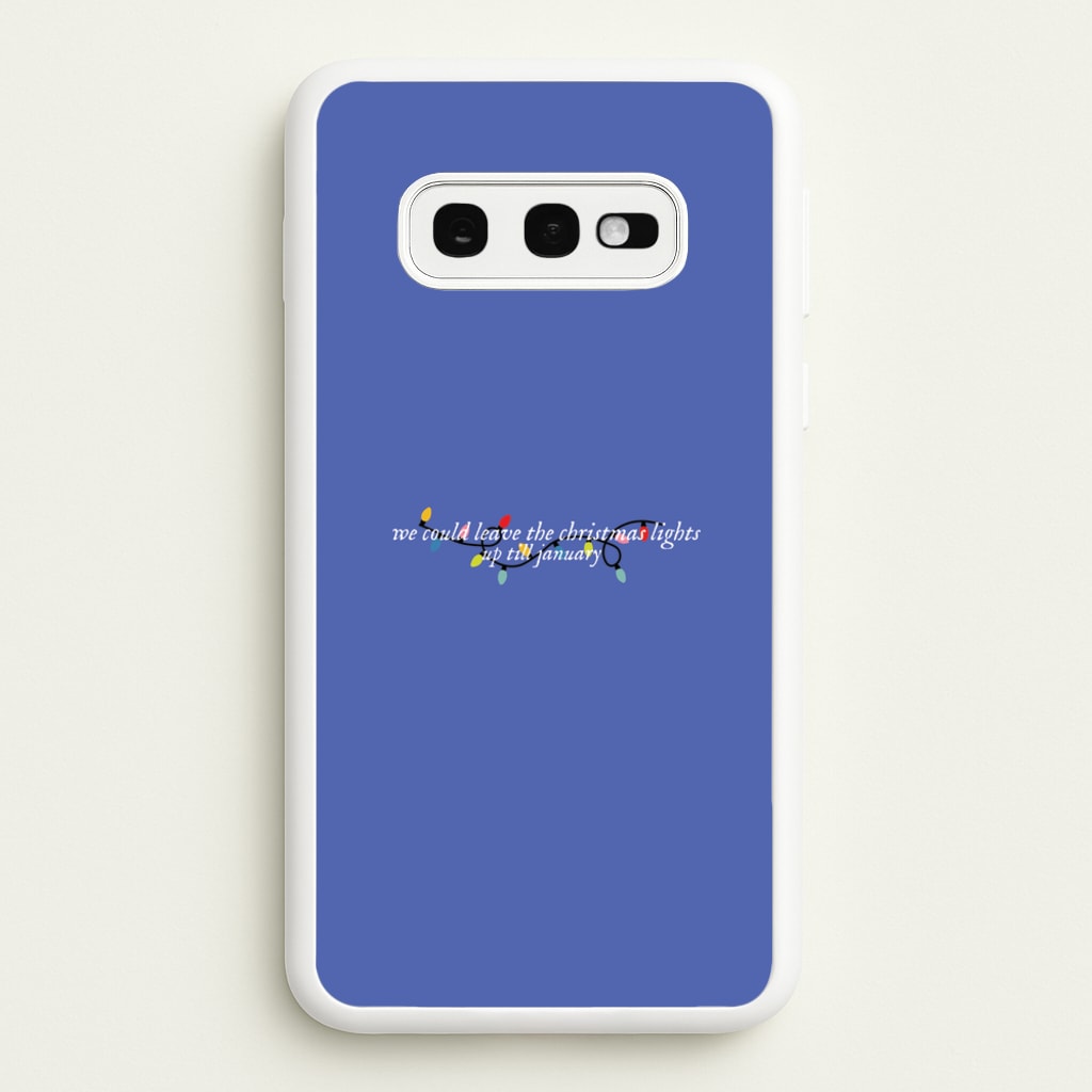 We Can Leave The Christmas Lights Up Til January - Christmas Songs - Christmas Songs Phone Case for Galaxy S10e