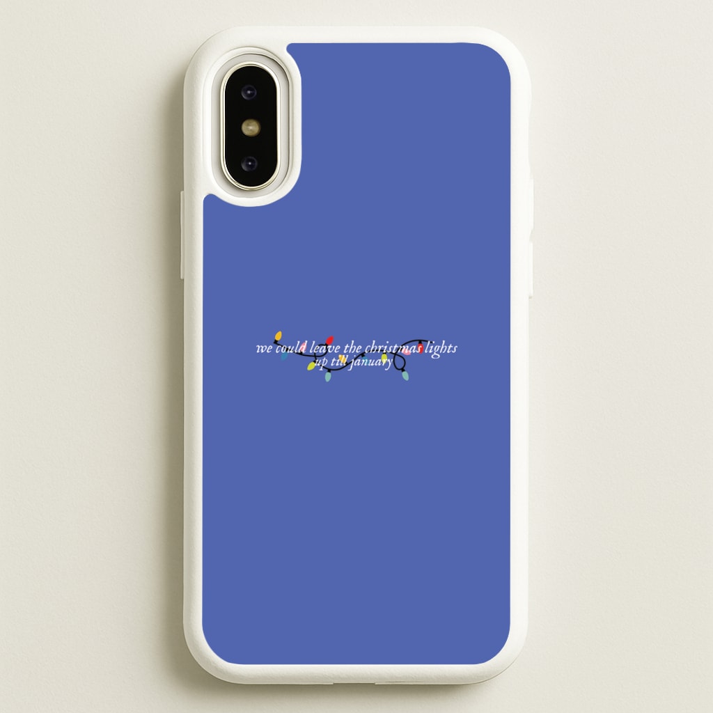 We Can Leave The Christmas Lights Up Til January - Christmas Songs - Christmas Songs Phone Case for iPhone X / XS