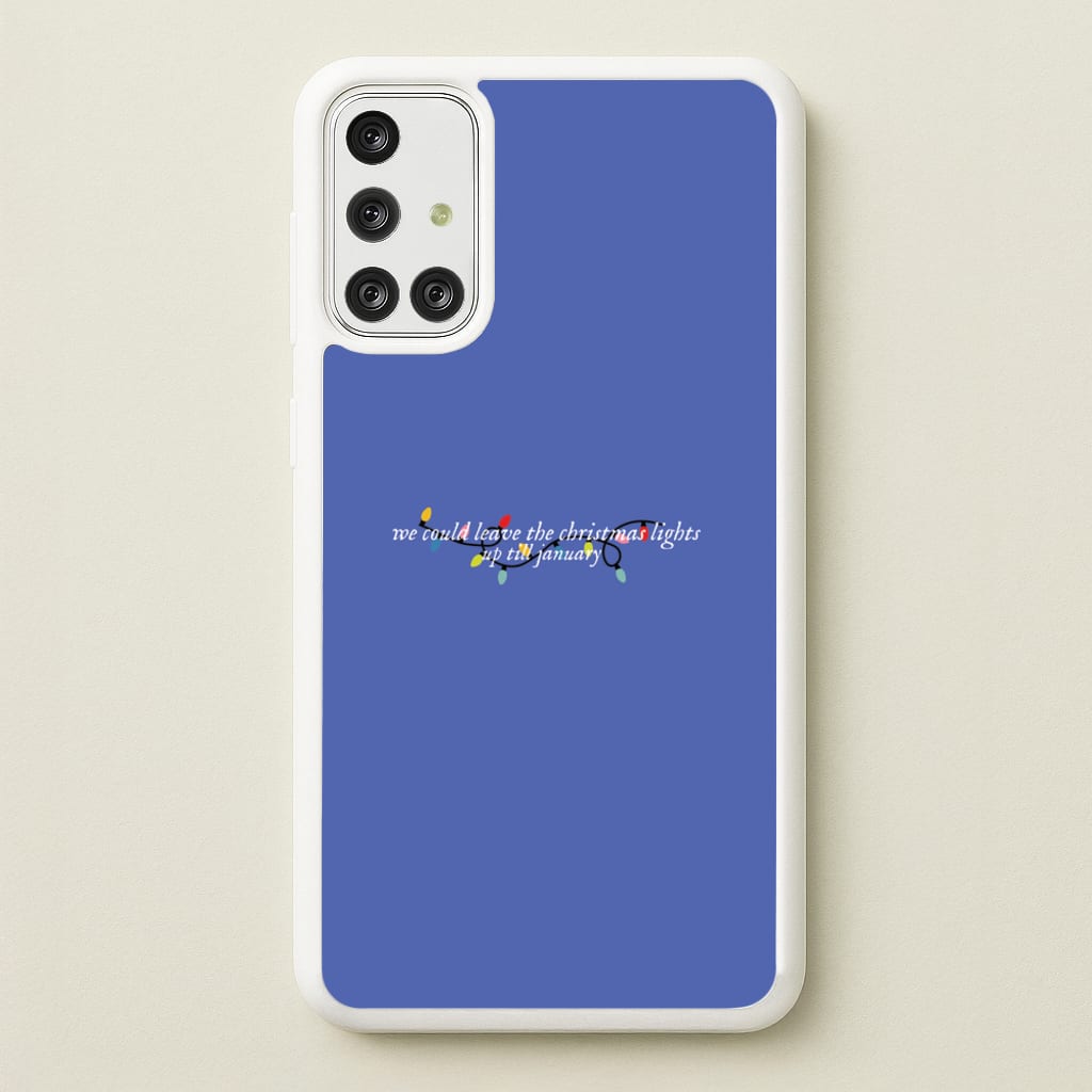 We Can Leave The Christmas Lights Up Til January - Christmas Songs - Christmas Songs Phone Case for Galaxy A71